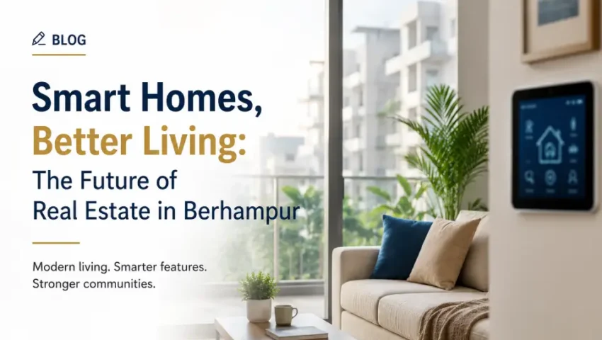 Smart Homes, Better Living: The Future of Real Estate in Berhampur