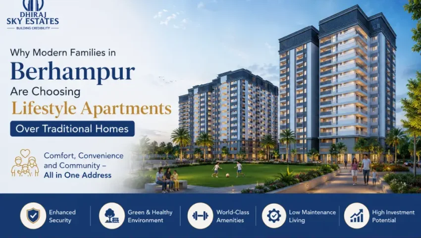 Why Modern Families in Berhampur Are Choosing Lifestyle Apartments Over Traditional Homes